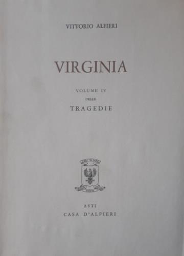 Tragedie. Vol. IV. Virginia. Testo definitivo, idee, stesur - Vittorio Alfieri - copertina
