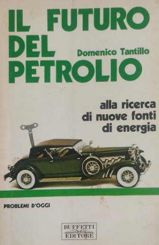 Il futuro del petrolio. Alla ricerca di nuove fonti di - copertina