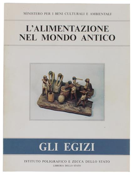 L' Alimentazione Nel Mondo Antico : Gli Egizi. - Autori Vari. - Ministero Beni Culturali, - 1987 - copertina