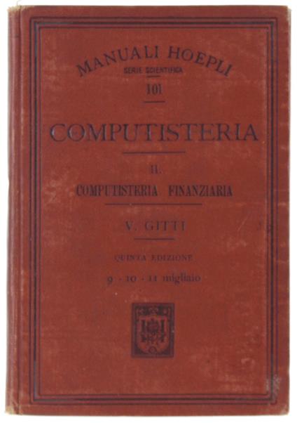 Computisteria. Volume Ii - Computisteria Finanziaria. 5A Edizione Interamente Riveduta. - Gitti Vincenzo. - Hoepli, Manuali, - 1909 - Vincenzo Bitti - copertina