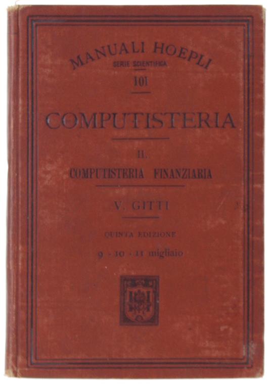 Computisteria. Volume Ii - Computisteria Finanziaria. 5A Edizione Interamente Riveduta. - Gitti Vincenzo. - Hoepli, Manuali, - 1909 - Vincenzo Bitti - copertina