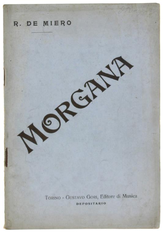 Morgana. Azione Lirica In Tre Atti. - Colautti Arturo (Parole), De Miero R., (Musica) - Gustavo Gori Editore, - 1911 - copertina