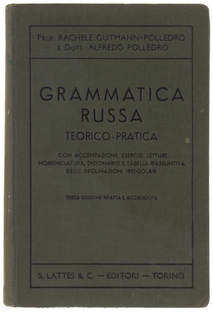 Grammatica Russa Teorico-Pratica Con Accentazione, Esercizi, Letture, Nomenclatura, Dizionario E Quadro Completo Delle Declinazioni Irregolari. - Gutman-Polledro R., Polledro A. - Lattes, - 1957 - copertina