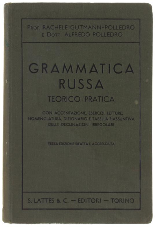 Grammatica Russa Teorico-Pratica Con Accentazione, Esercizi, Letture, Nomenclatura, Dizionario E Quadro Completo Delle Declinazioni Irregolari. - Gutman-Polledro R., Polledro A. - Lattes, - 1957 - copertina