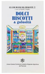 Dolci, Biscotti & Golosità. Le Cose Buone Del Piemonte, - Doglio Sandro. - Daumerie Editrice, - 1996