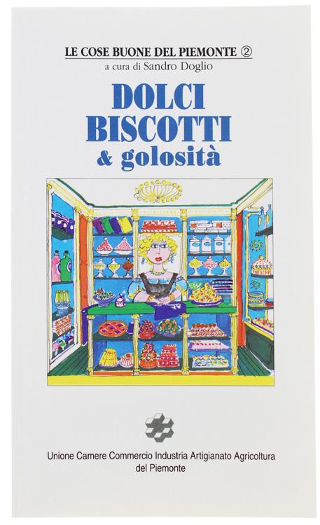 Dolci, Biscotti & Golosità. Le Cose Buone Del Piemonte, - Doglio Sandro. - Daumerie Editrice, - 1996 - Sandro Doglio - copertina