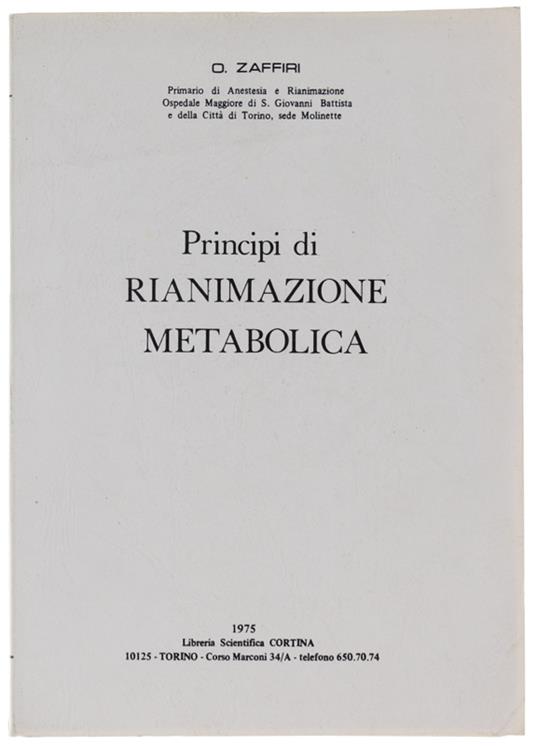 Principi Di Rianimazione Metabolica. - Zaffiri Osvaldo. - Libreria  Scientifica Cortina, - 1975 - Osvaldo Zaffiri - Libro Usato - Libreria  Scientifica Cortina - | IBS