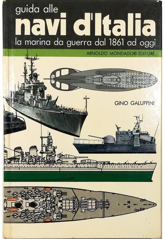 Guida alle navi d'Italia La marina da guerra dal 1861 ad oggi - Gino Galuppini - copertina