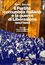 Il Partito Comunista Italiano e la guerra di liberazione 1943-1945 Ricordi, documenti inediti e testimonianze