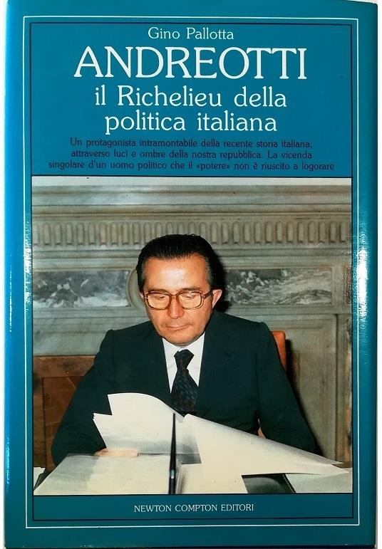 Andreotti Il Richelieu della politica italiana Un protagonista intramontabile della recente storia italiana attraverso luci e ombre della nostra repubblica La vicenda singolare d'un uomo politico che il «potere» non è riuscito a logorare - Gino Pallotta - copertina