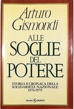 Alle soglie del potere Storia e cronaca della solidarietà nazionale 1976-1979