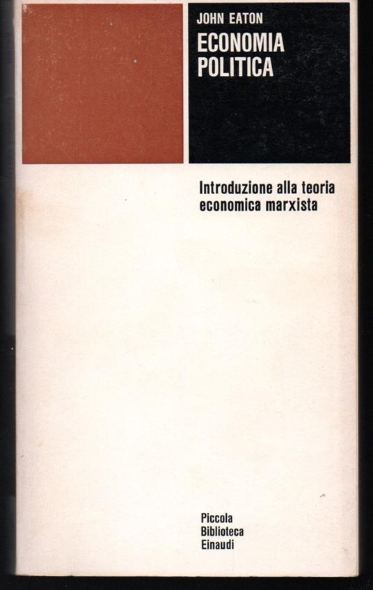 Economia politica Introduzione alla teoria economica marxista - John Eaton - copertina