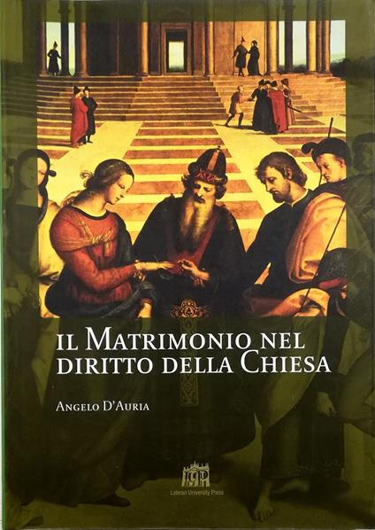 Il matrimonio nel diritto della Chiesa Commento ai canoni 1055-1165 del Codice di Diritto Canonico - Angelo D'Auria - copertina