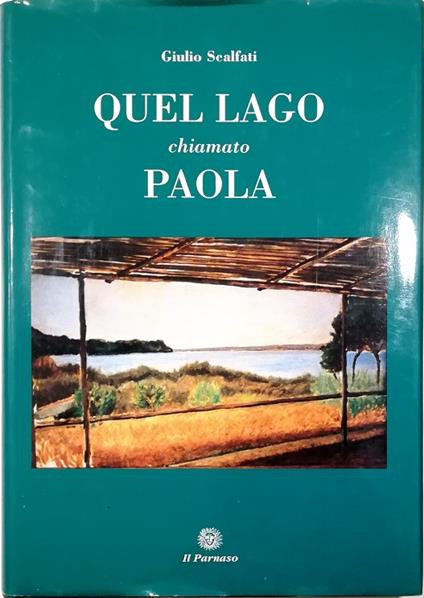 Quel lago chiamato Paola Attraverso due millenni di documenti e testimonianze - Giulio Scalfati - copertina