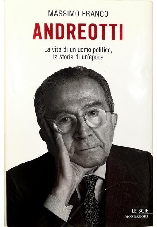 Andreotti La vita di un uomo politico, la storia di un'epoca - Massimo Franco - copertina