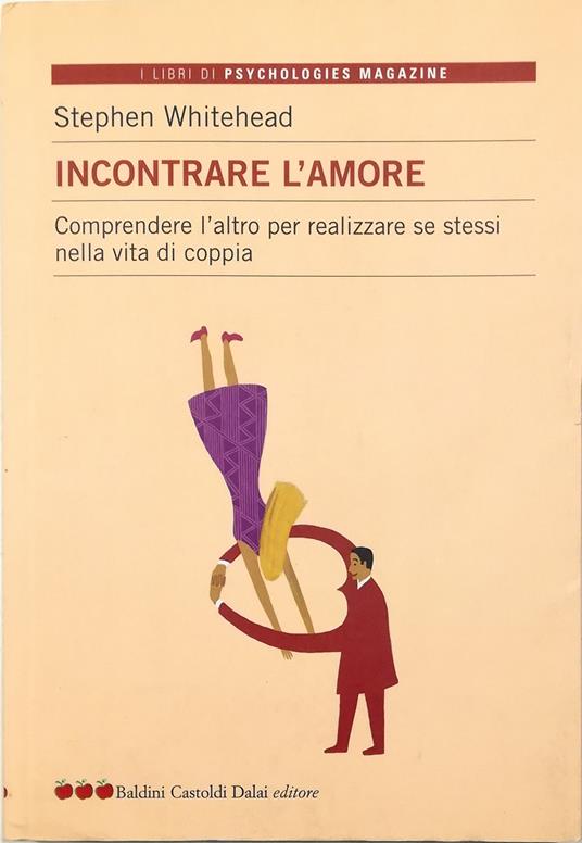 Incontrare l'amore Comprendere l'altro per realizzare se stessi nella vita di coppia - Stephen Whitehead - copertina