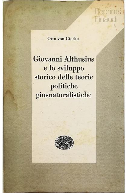 Giovanni Althusius e lo sviluppo storico delle teorie politiche giusnaturalistiche Contributo alla storia della sistematica del diritto - copertina