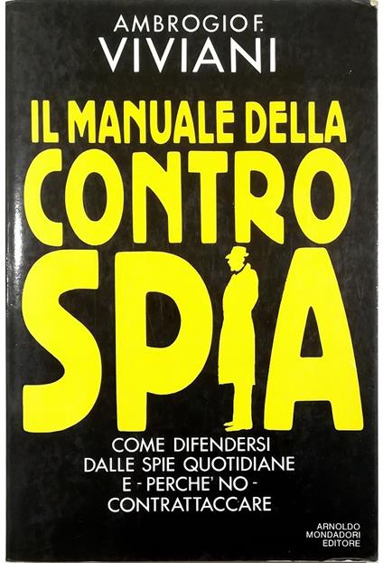 Il manuale della controspia Come difendersi dalle spie quotidiane e - perché no - contrattaccare - Ambrogio Viviani - copertina