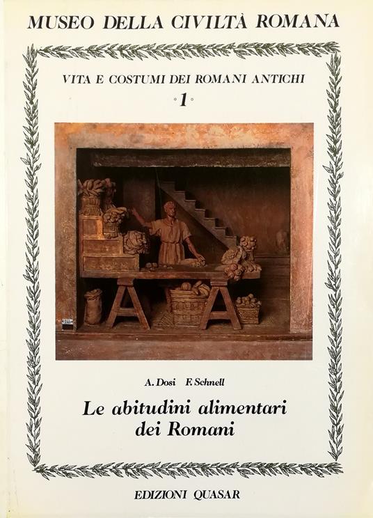 Vita e costumi dei romani antichi - Le abitudini alimentari dei Romani -  Libro Usato - Quasar - Vita e costumi dei romani antichi 1 | IBS