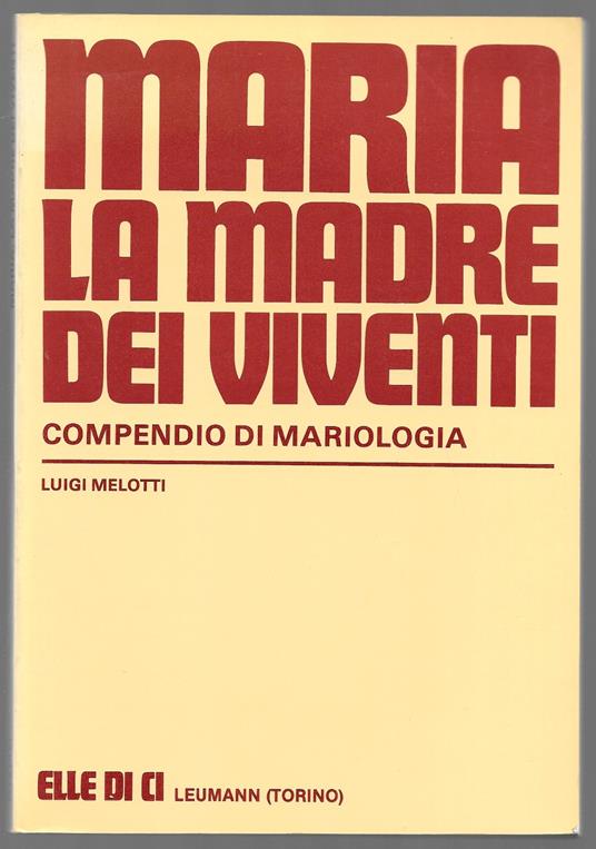 Maria, la Madre dei viventi - Compendio di Mariologia - Luigi Melotti - copertina