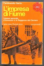 L' impresa di Fiume - D'Annunzio e la Reggenza del Carnaro - Volume secondo