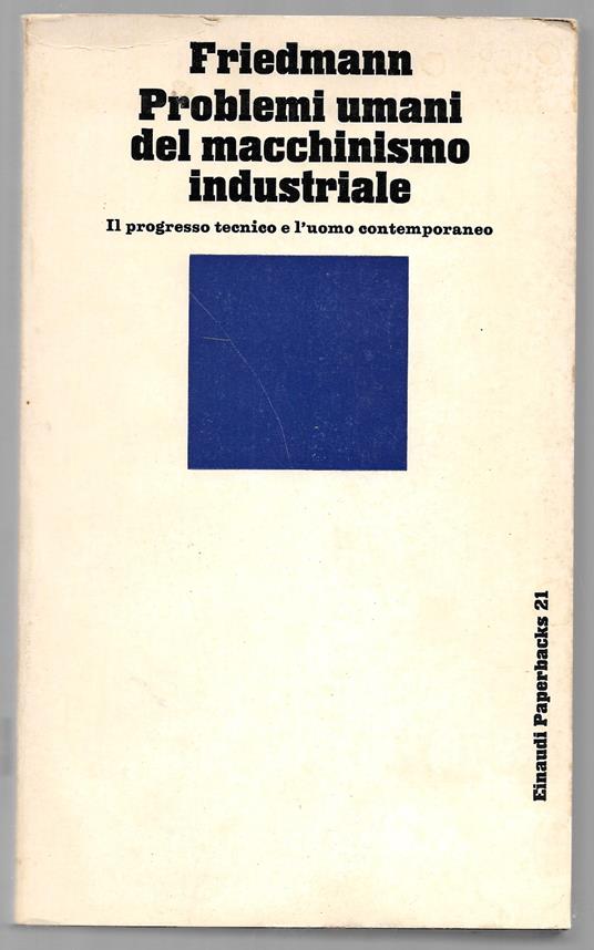 Problemi umani del macchinismo industriale - Il progresso tecnico e l'uomo contemporaneo - Georges Friedmann - copertina