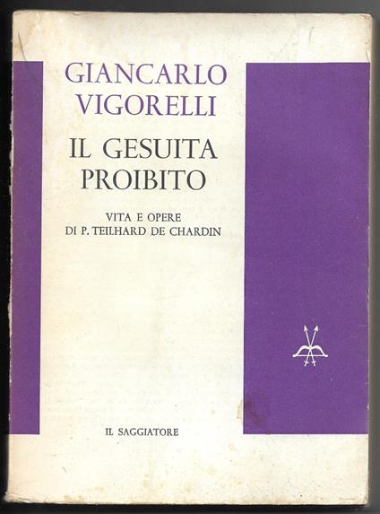 Il gesuita proibito - Vita e opere di P. Teilhard de Chardin - Giancarlo Vigorelli - copertina