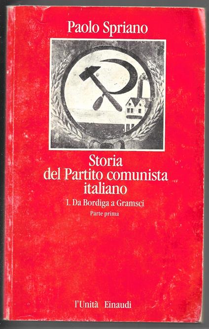 Storia del Partito comunista italiano 1. Da Bordiga a Gramsci - Parte prima - Paolo Spriano - copertina