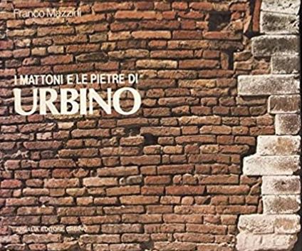 I Mattoni E Le Pietre Di Urbino - Franco Mazzini - copertina
