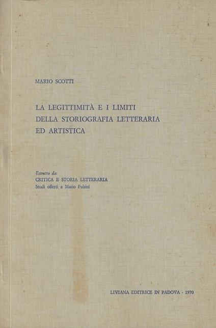 La legittimità e i limiti della storiografia letteraria ed artistica - Mario Scotti - copertina