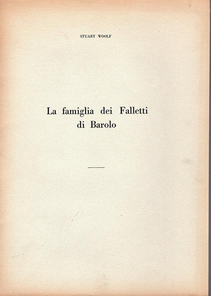 La famiglia dei Falletti di Barolo. Estratto dal Bollettino dalla Società per gli Studi Storici, Archeologici ed Artistici nella Provincia di Cuneo, N. 42, Aprile 1959 - Stuart J. Woolf - copertina