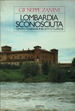 Lombardia sconosciuta,cento itinerari insoliti e curiosi