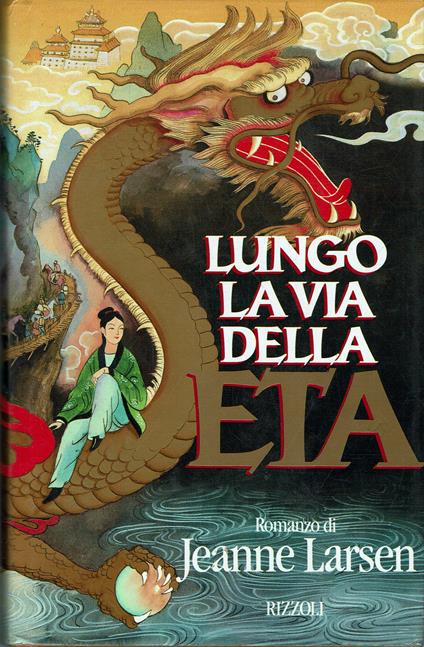 Lungo la via della seta. un romanzo della Cina dell'VIII secolo - Jeanne Larsen - copertina