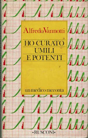 Ho curato umili e potenti. Un medico racconta - Alfredo Vannotti - copertina