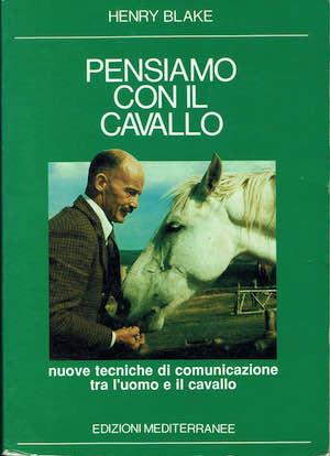 Pensiamo con il cavallo: Nuove tecniche di comunicazione tra l'uomo e il cavallo - Henry Blake - copertina