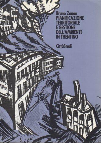 Pianificazione territoriale e gestione dell'ambiente in Trentino - Bruno Zanon - copertina