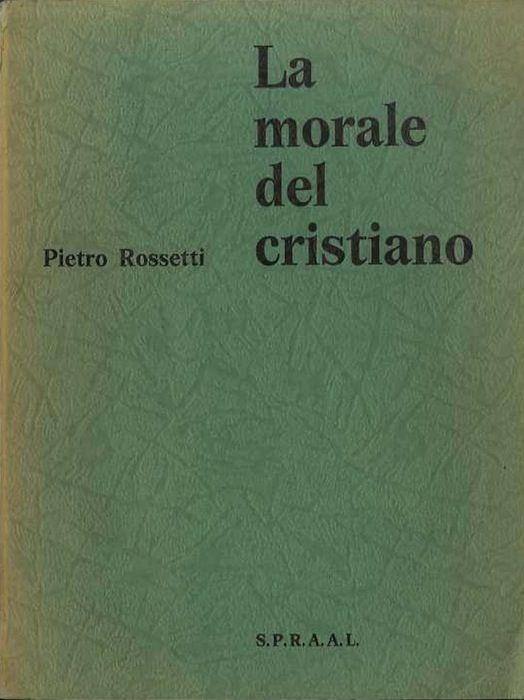 La morale del cristiano - Piero Rossetti - copertina