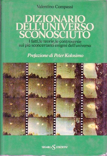 Dizionario dell'universo sconosciuto: i fatti, le teorie, le controversie sui più sconcertanti enigmi dell'universo - Valentino Compassi - copertina