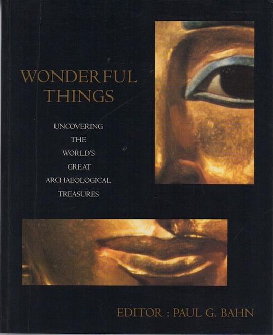 Wonderful things: uncovering the world's great archaeological treasures - Paul Bahn - copertina