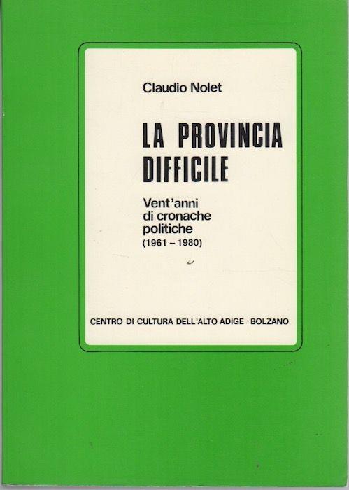 La provincia difficile: vent'anni di cronache politiche (1961-1980) - Claudio Nolet - copertina