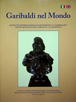 Garibaldi nel mondo: [catalogo della mostra storica iconografica realizzata nel bicentenario della nascita (1807-2007) da Nizza a Caprera]