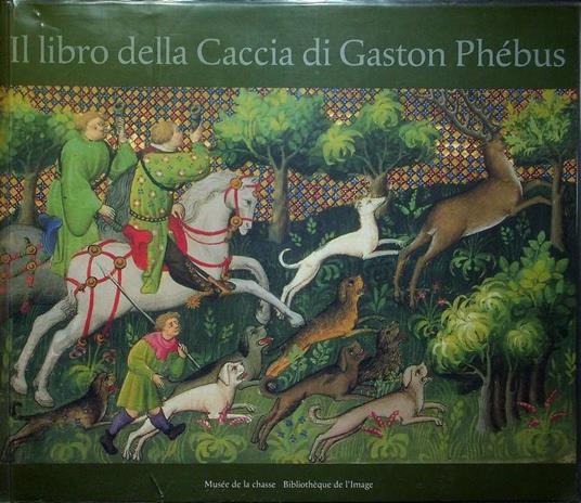 Il libro della caccia di Gaston Phébus - copertina
