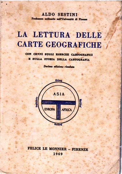 La Lettura delle Carte Geografiche Con Cenni Sugli Esercizi Czrtografici e Sulla Storia Della Cartografia - Aldo Sestini - copertina