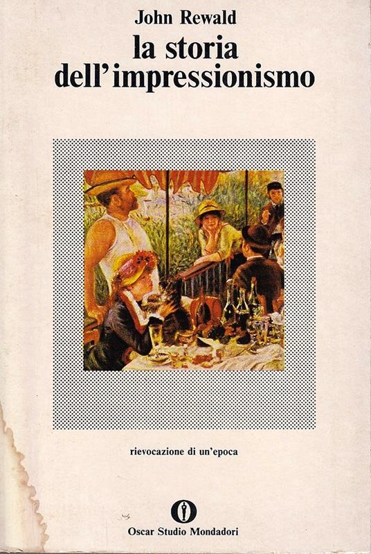 La storia dell'impressionismo. Rievocazione di un'epoca - John Rewald -  Libro Usato - Mondadori - | IBS