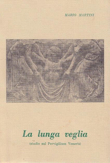 La lunga veglia (Studio sul Pervirgilium Veneris) - Mario Martini - copertina