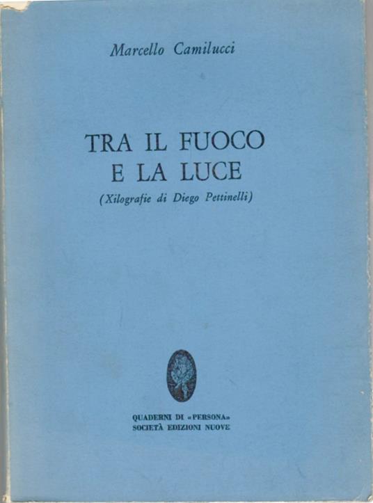 Tra Il Fuoco e La Luce (xilografie Di Dieo Pettinelli) - Marcello Camilucci - copertina