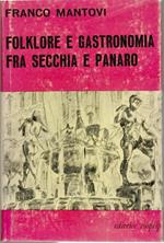 Folklore e Gastronomia Fra Secchia e Panaro curiosità Storiche e Tradizioni Di Arte Culinaria Della Provincia Di Modena