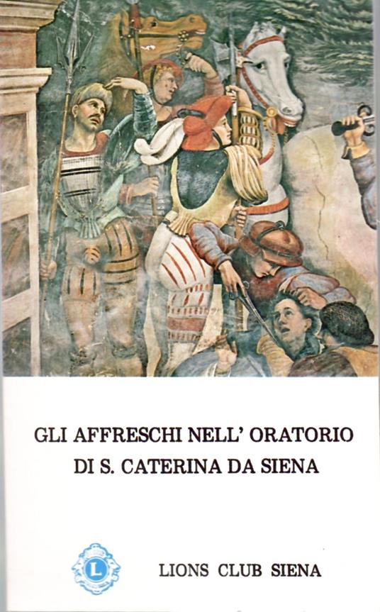 Gli Affreschi Nell'oratorio Di S. Caterina Da Siena (fondaco tintoria Di Jacopo Benincasa) - copertina