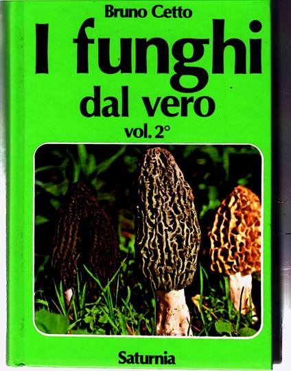 I Funghi dal Vero. Vol. 2° - Bruno Cetto - copertina