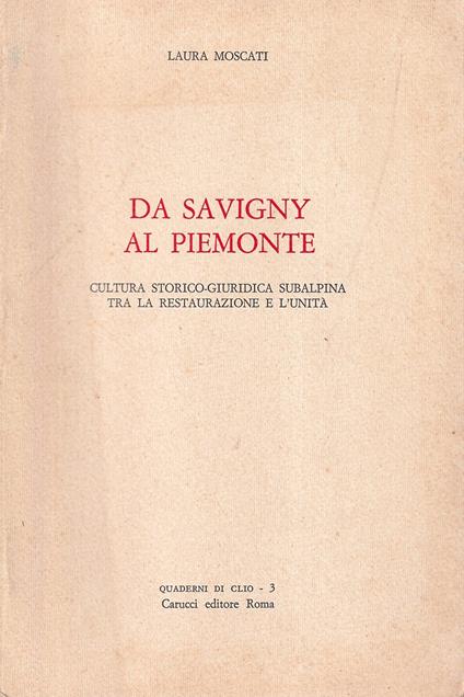 Da Savigny al Piemonte. Cultura storico-giuridica subalpina tra la Restaurazione e l'Unità - Laura Moscati - copertina